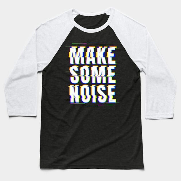 Make Some Noise Baseball T-Shirt by Z1